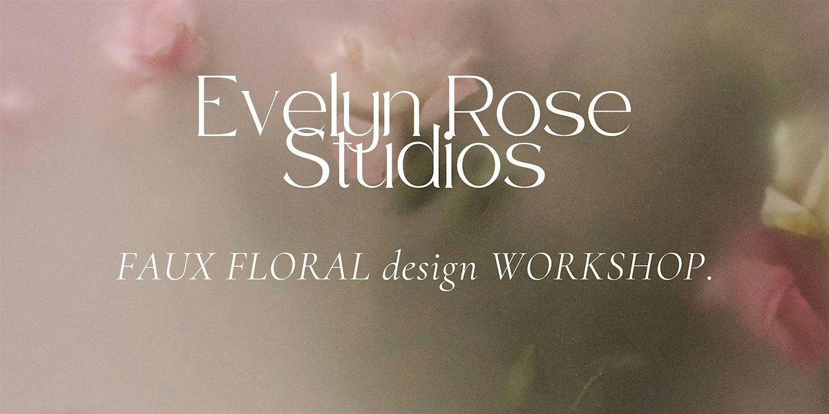 Faux Floral Design Workshop