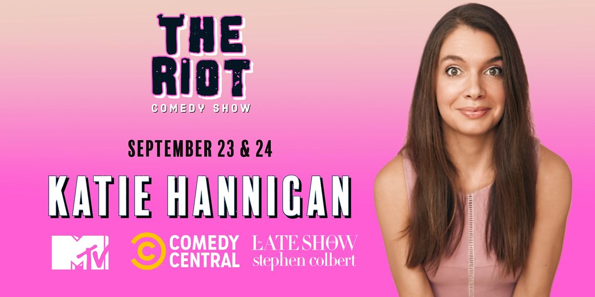 The Riot Comedy Show presents Katie Hannigan (MTV, Comedy Central, Colbert)