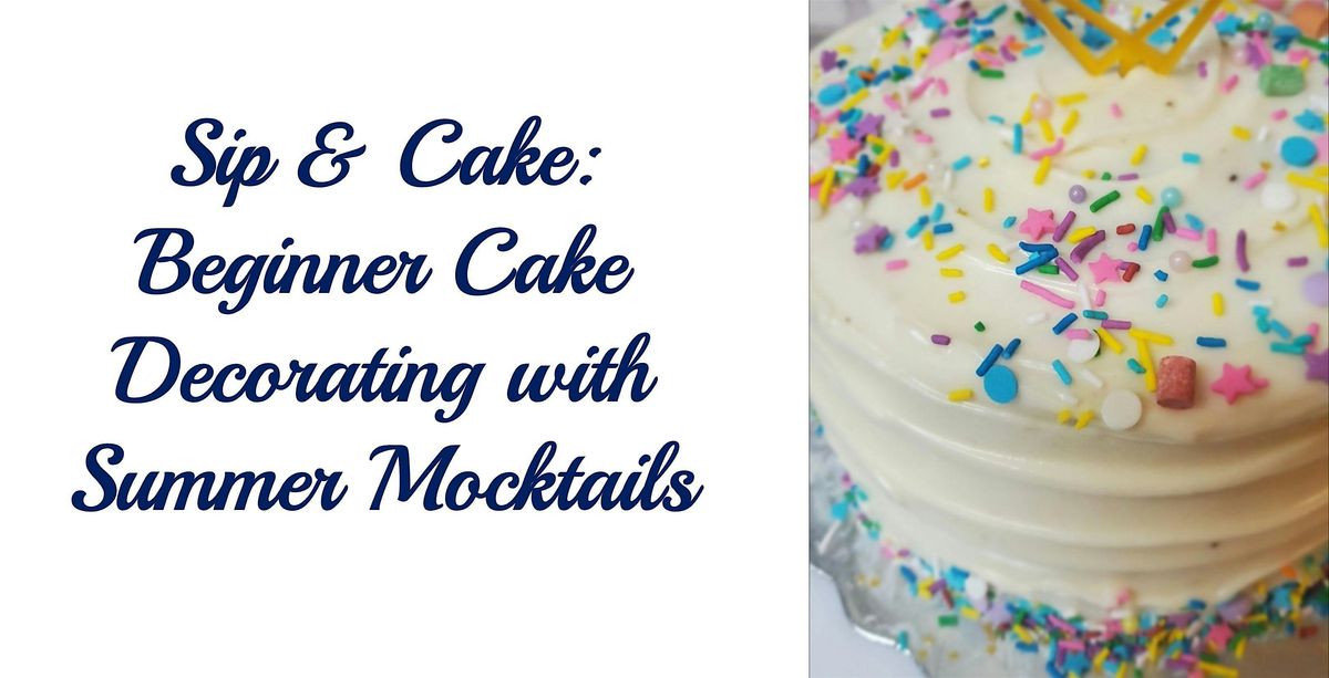 Sip & Cake Beginner Cake Decorating with Summer Mocktails