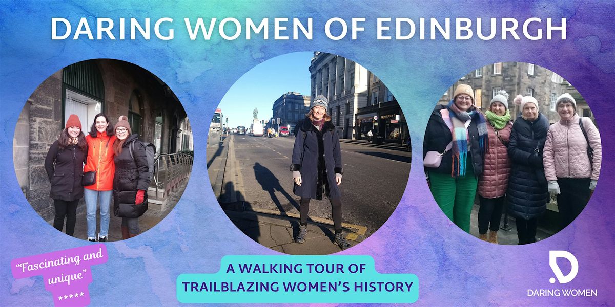 DARING WOMEN OF EDINBURGH - A Walking Tour of Trailblazing Women's History