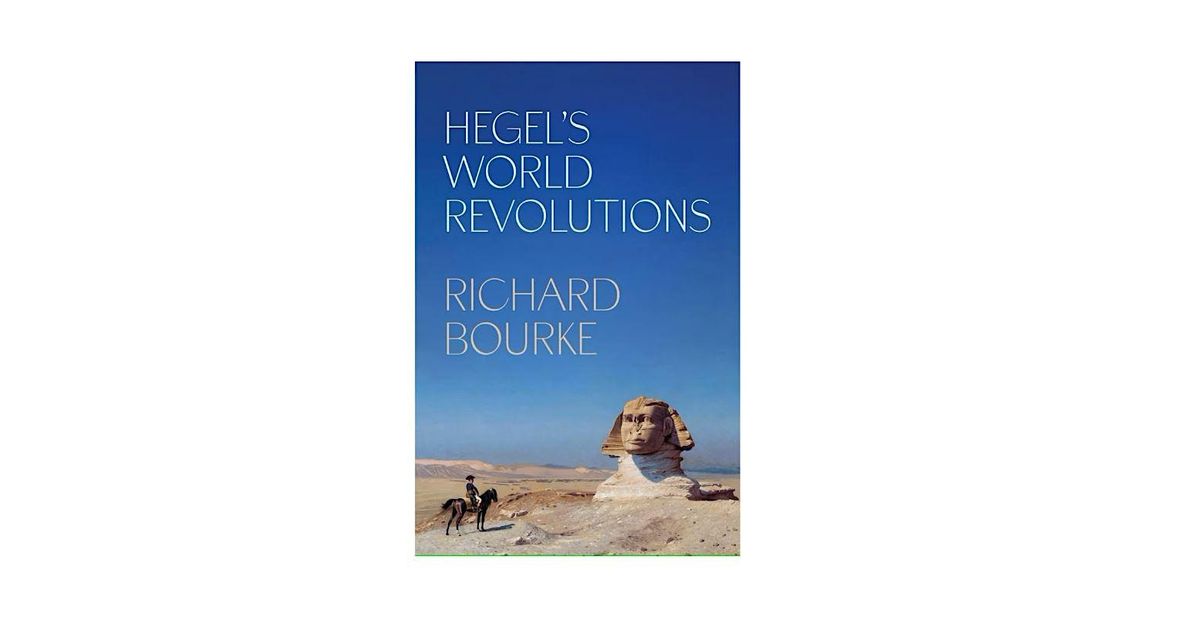 A Book Symposium on 'Hegel's World Revolutions', by Richard Bourke
