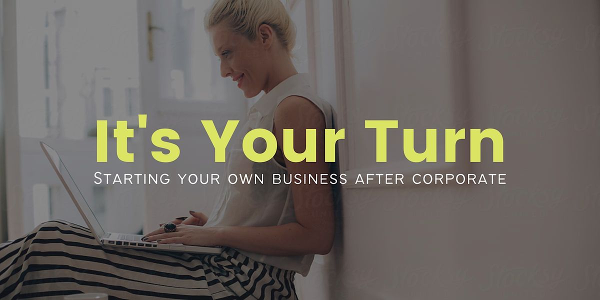 It's Your Turn: Starting Your Own Business After Corporate - Pembroke Pines