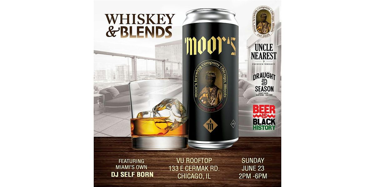 Whiskey & Blends, by Uncle Nearest, Moor's Brewing Co. & DJ Self Born