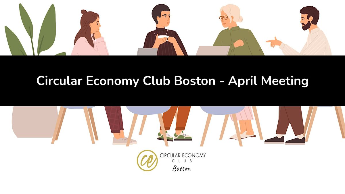 Circular Economy Club Boston - April Meeting