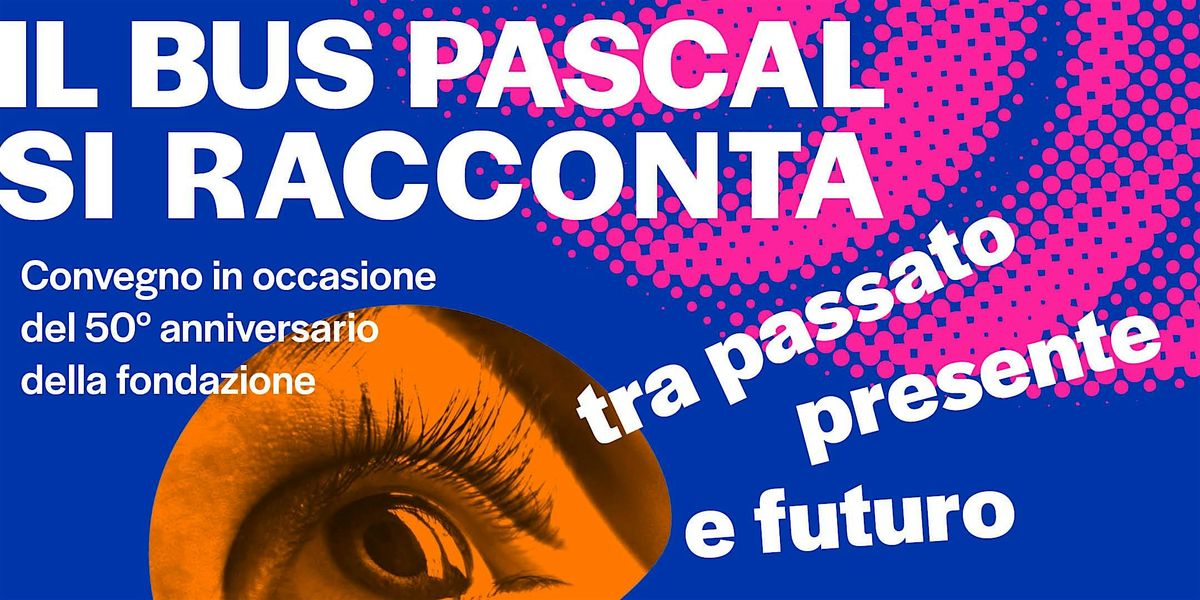 Il BUS Pascal si racconta tra passato, presente e futuro