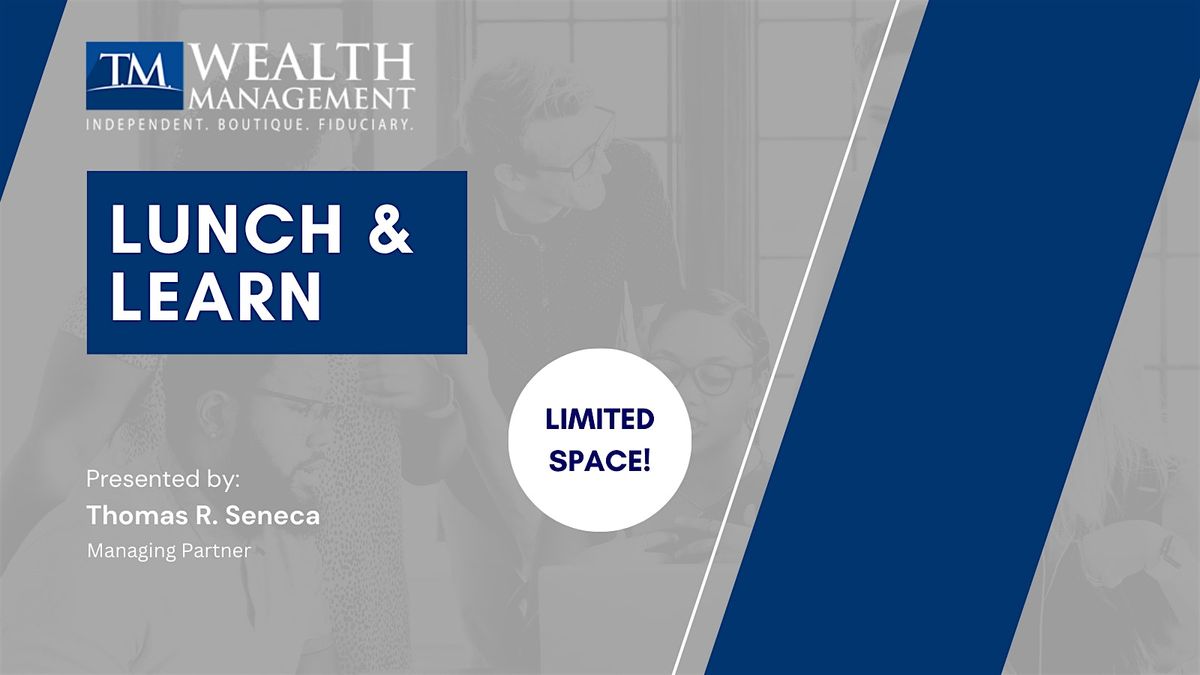 Lunch & Learn- Anatomy of a Recession: Positioning your Wealth for Downturn