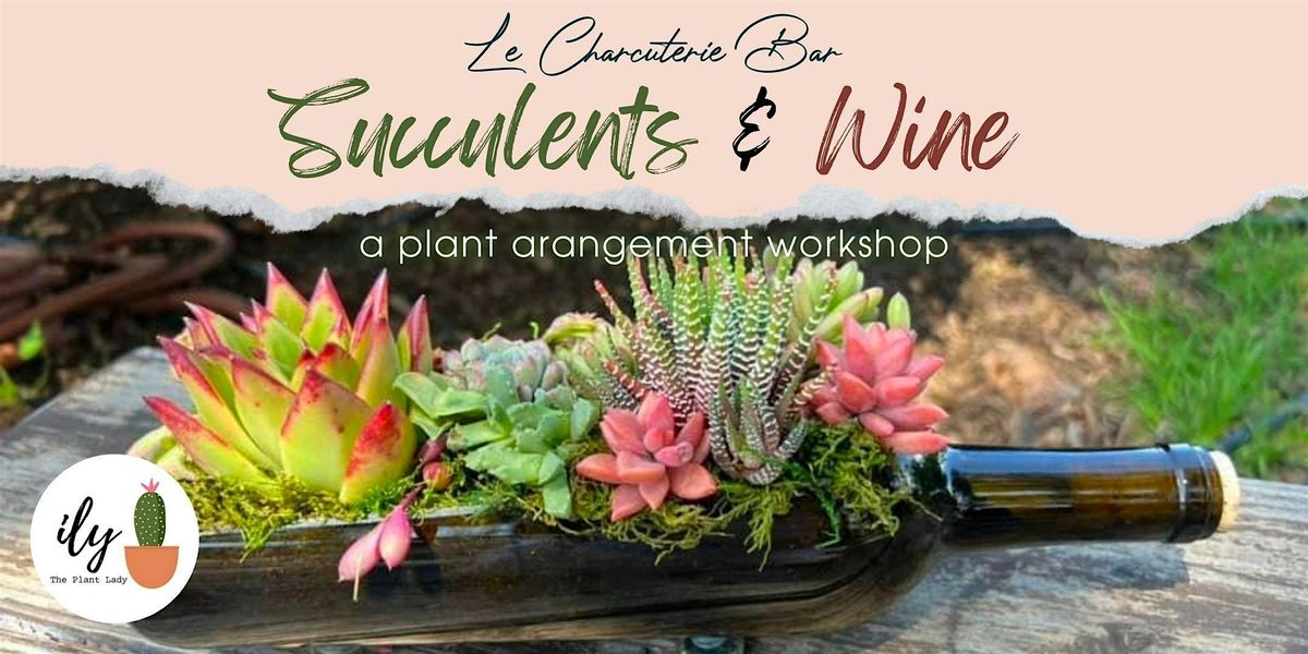 Succulents and Wine: A Plant Arrangement Workshop