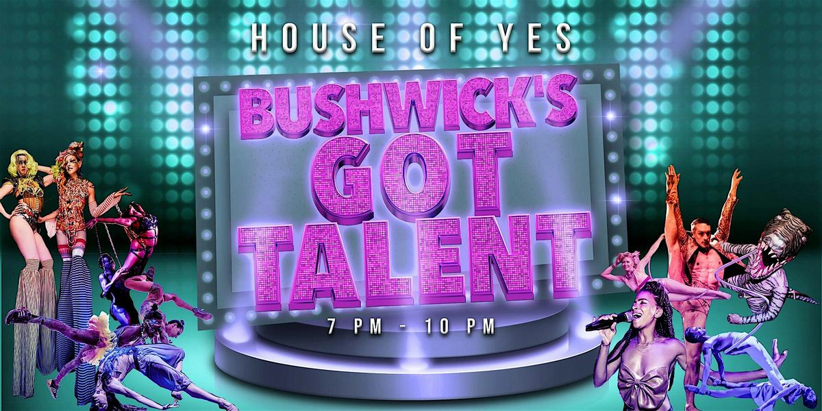 BUSHWICK'S GOT TALENT \u00b7 Variety Show!