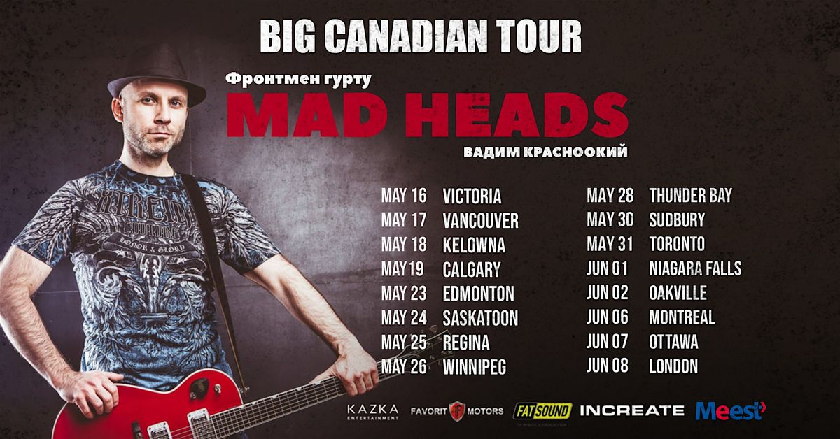 \u0412\u0430\u0434\u0438\u043c \u041a\u0440\u0430\u0441\u043d\u043e\u043e\u043a\u0438\u0439 (MAD HEADS) | Toronto -  May 31 | BIG CANADIAN TOUR
