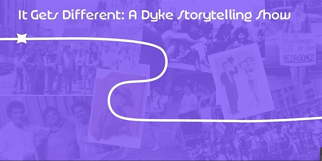 It Gets Different: A Dyke Storytelling Show