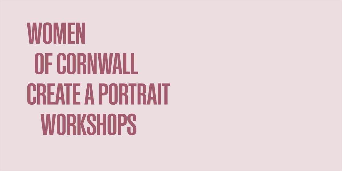 Women of Cornwall - Create a Portrait Workshop at Princess Pavilions