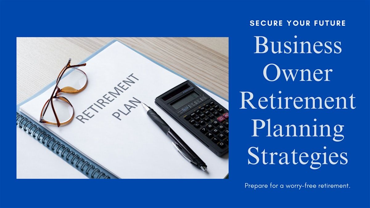 FREE WEBINAR on Business Owner Retirement Planning  Strategies
