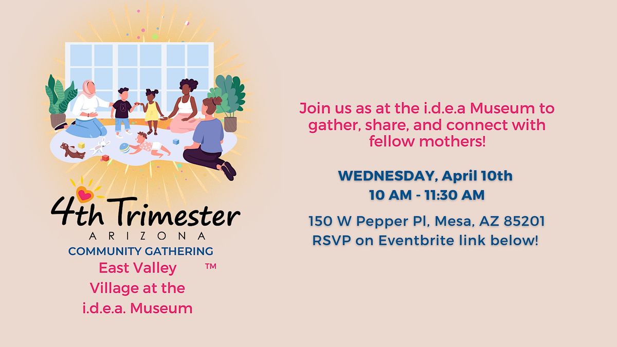 4th Trimester East Valley Village at the Idea Museum Community Gathering