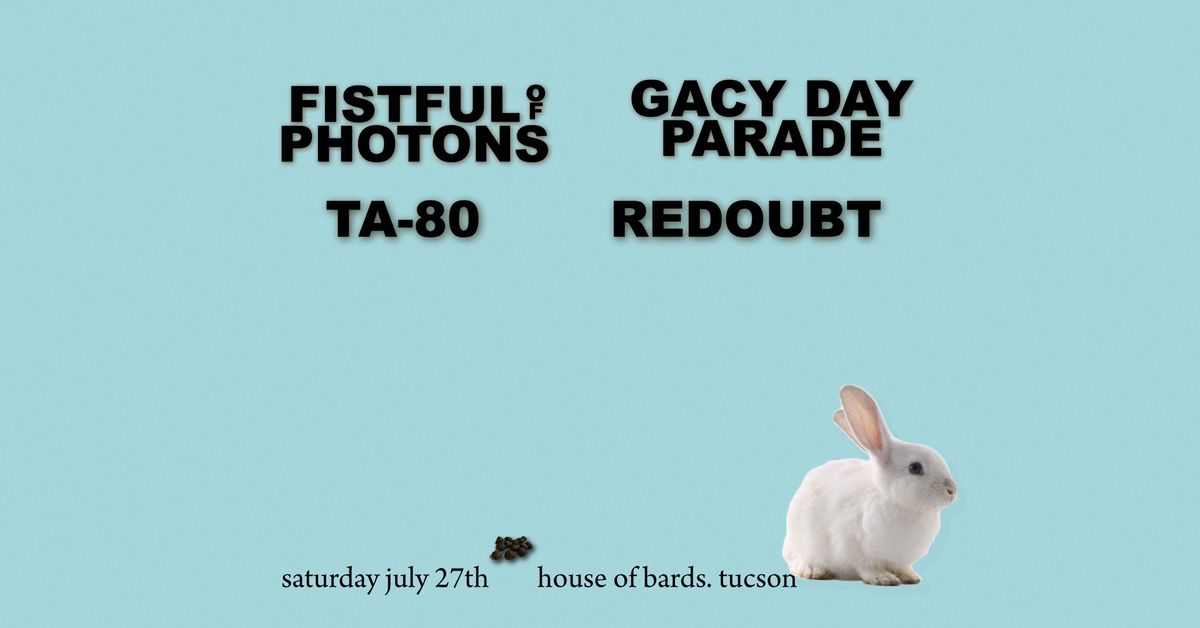 FISTFUL OF PHOTONS \/\/ GACY DAY PARADE \/\/ TA-80 \/\/ REDOUBT @ House of Bards (Tucson, AZ)