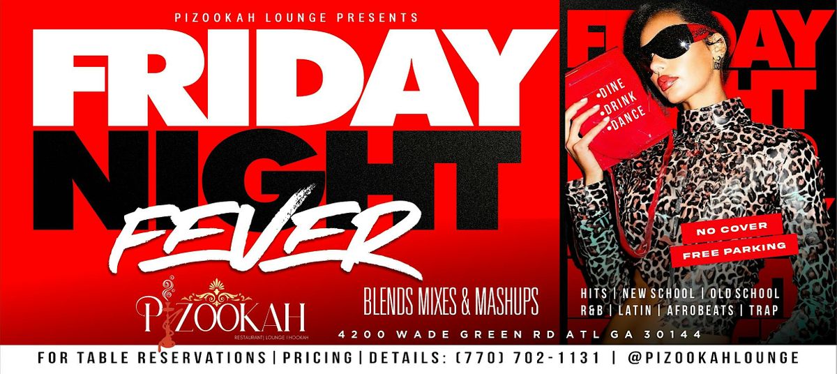 FRIDAY NIGHT FEVER @PIZOOKAH LOUNGE