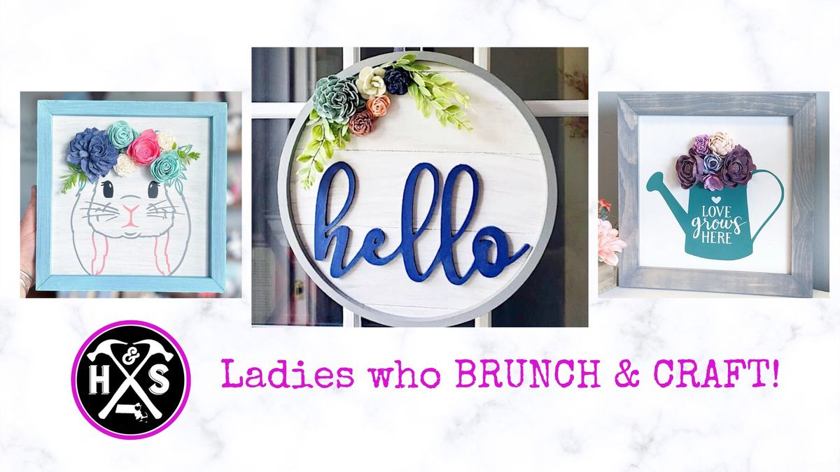 Ladies who Brunch & Craft - DIY Signs & Wood Flowers Event!