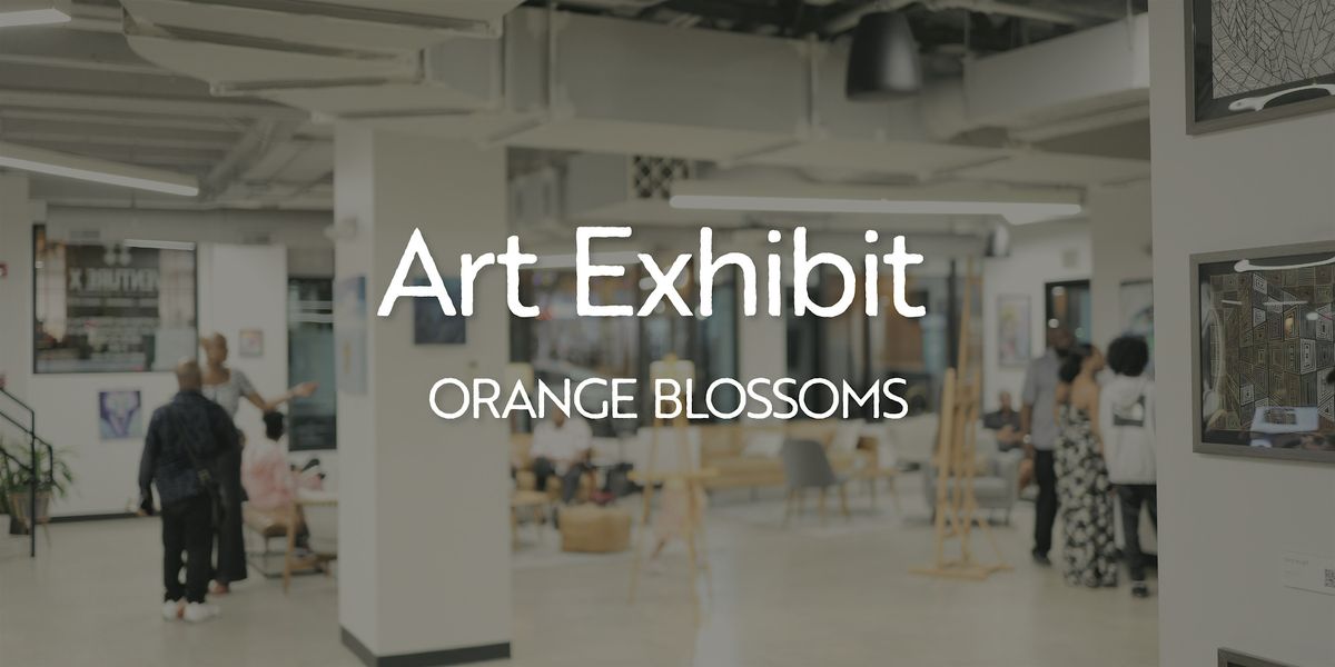 Orange Blossoms" Art Exhibit