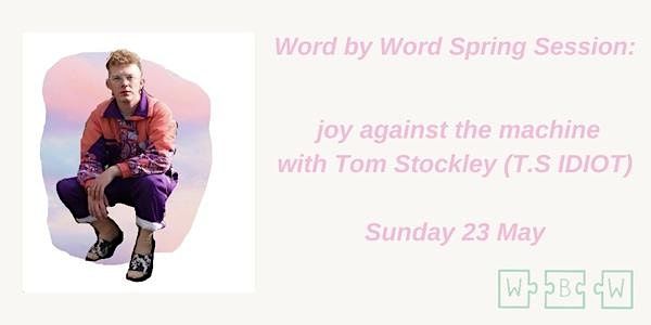 Word by Word Workshop: Joy against the machine w\/ Tom Stockley (T.S IDIOT)