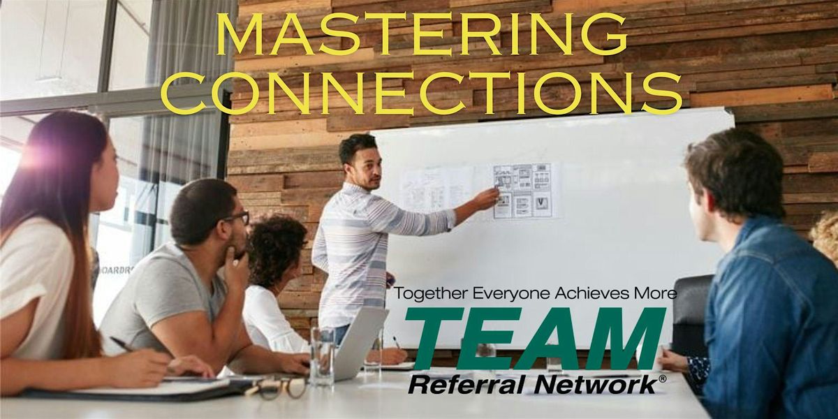 Mastering Connections: A Training event by TEAM Referral Network