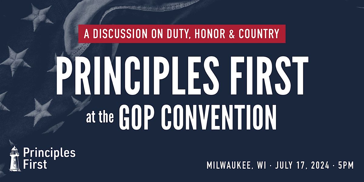 Principles First at the GOP Convention: Milwaukee, WI
