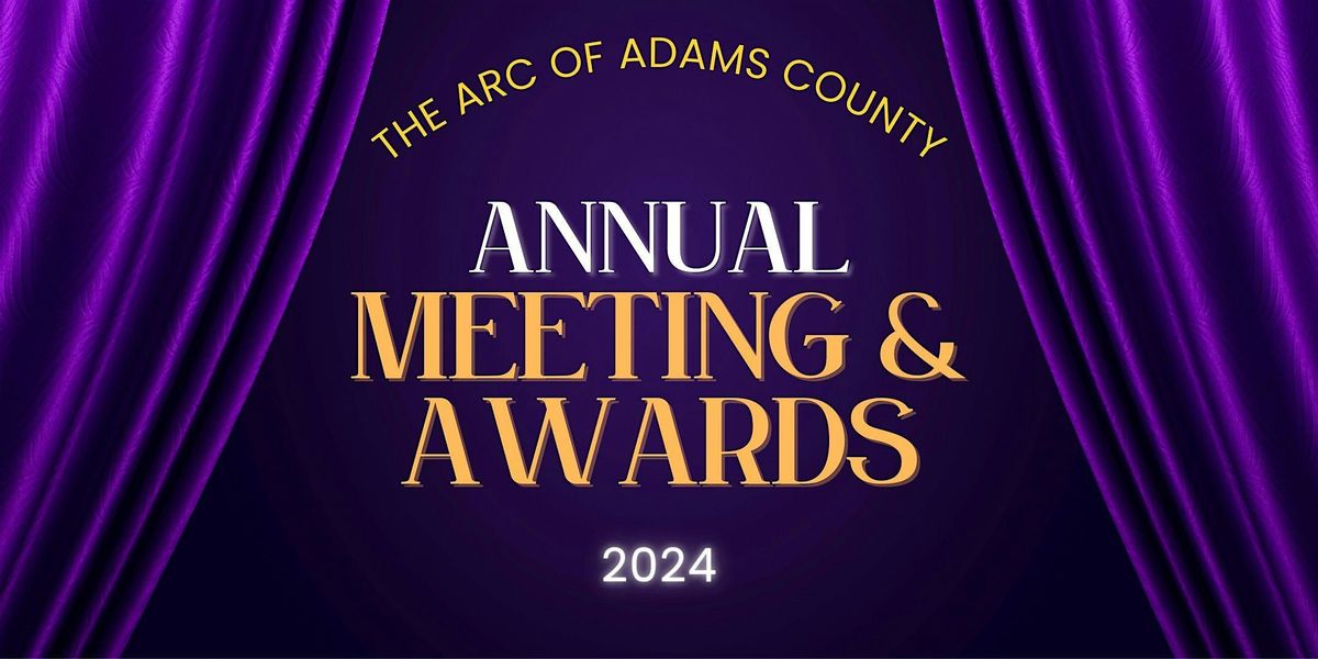 Arc of Adams County Annual Meeting & Awards