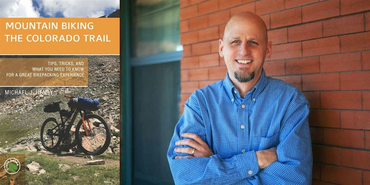 Michael J. Henry -- "Mountain Biking the Colorado Trail"