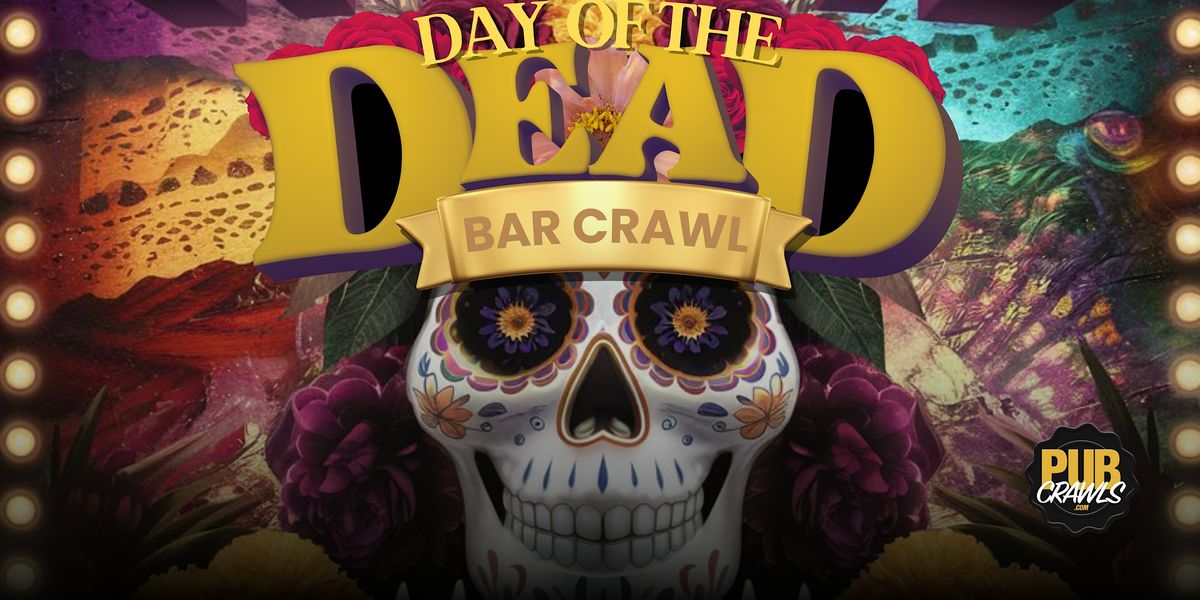 Sacramento Day of The Dead Bar Crawl - Dia De Muertos