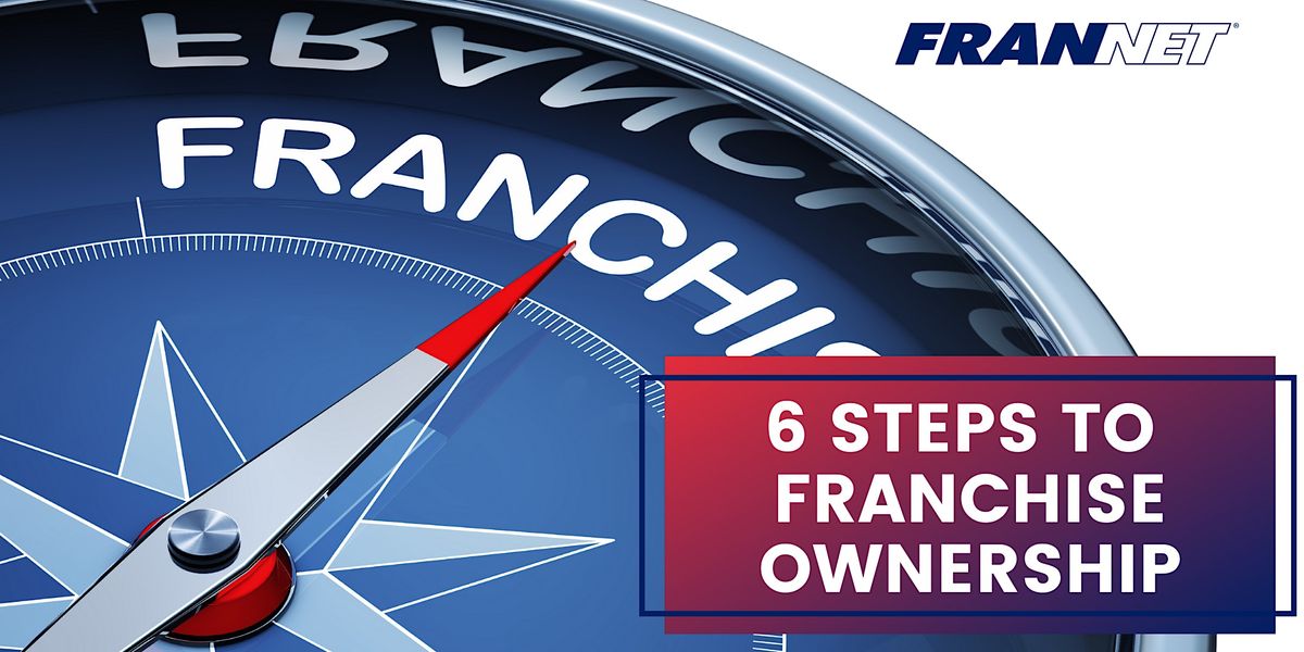6 Steps to Franchise Ownership
