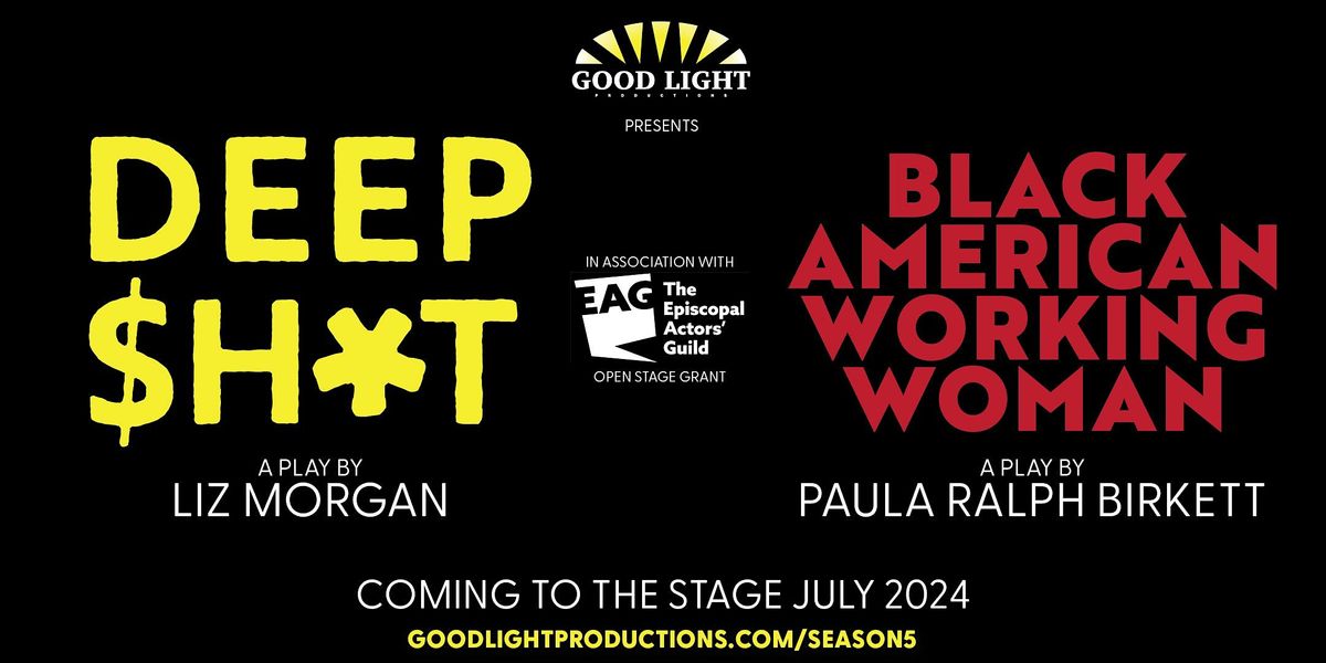 Good Light Productions presents DEEP $H*T + BLACK AMERICAN WORKING WOMAN