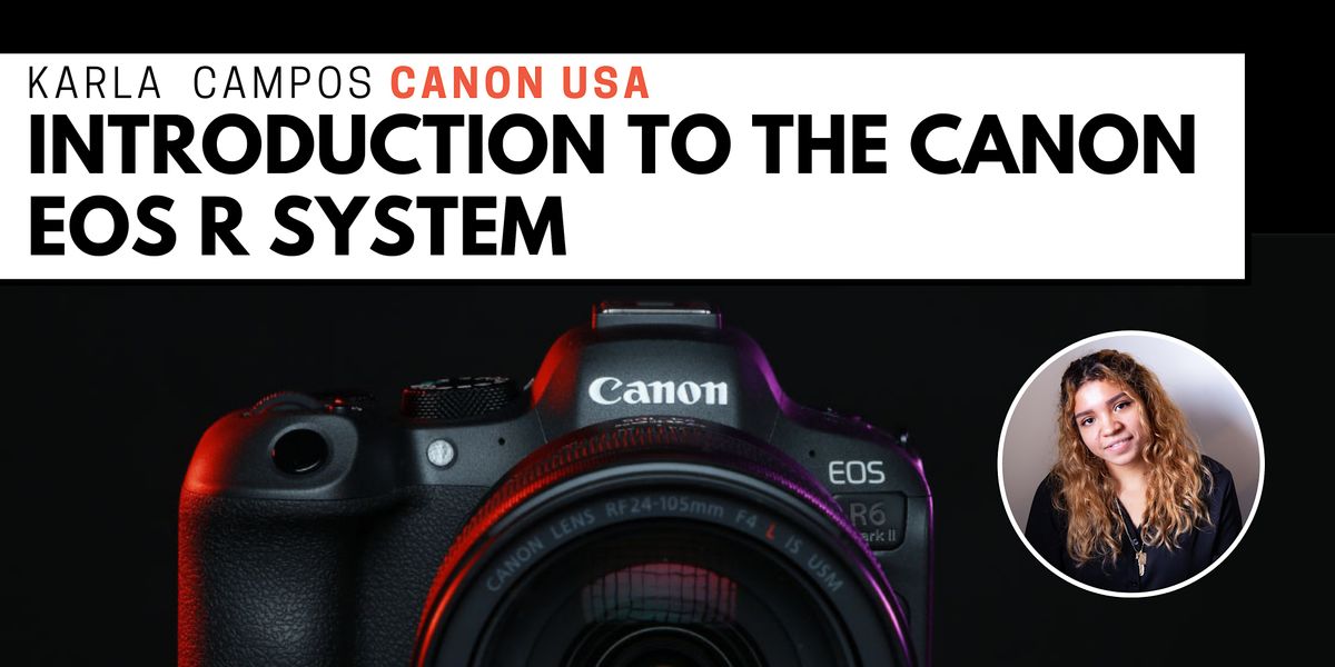 Introduction to the Canon EOS R System - By Karla Campos