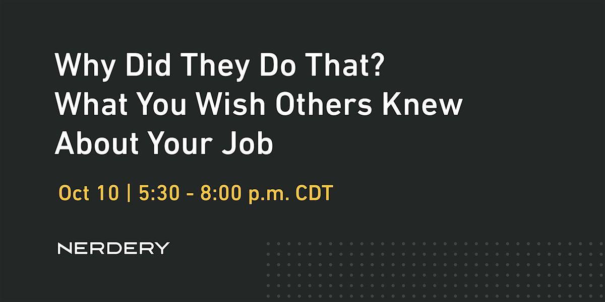 Why Did They Do That? What You Wish Others Knew About Your Job