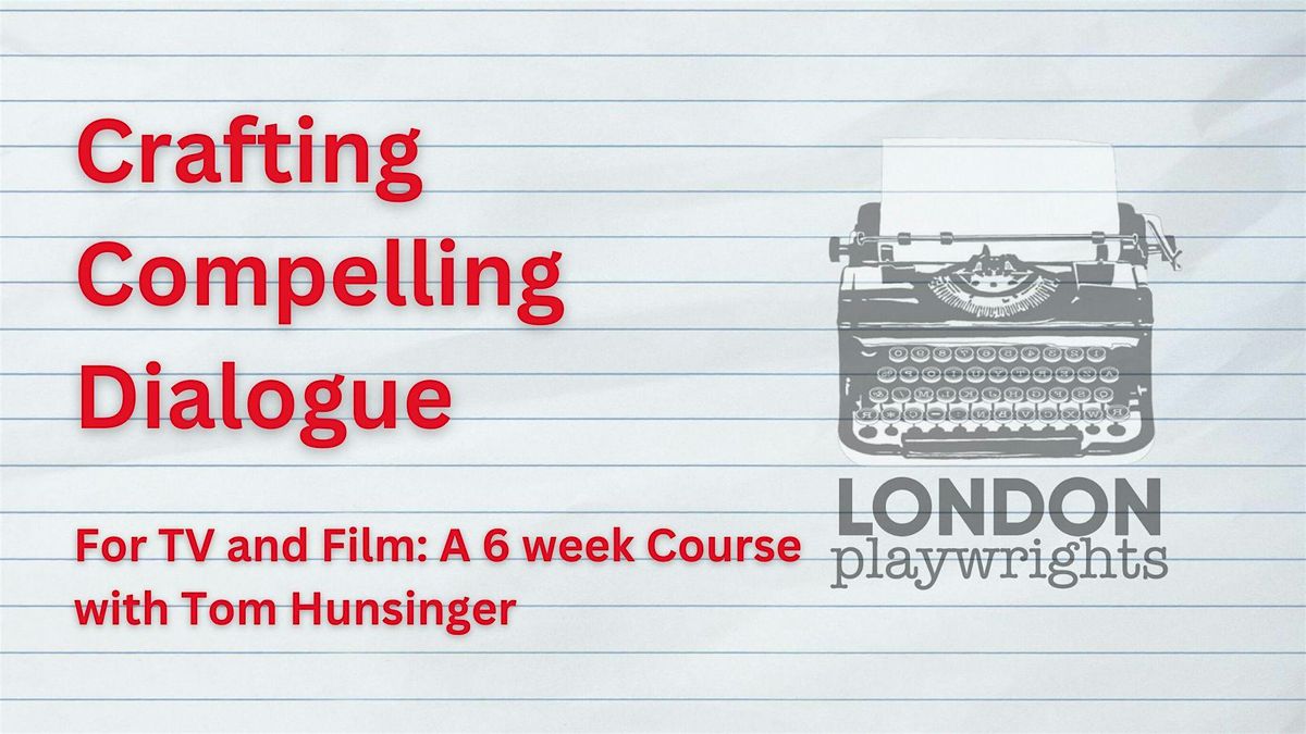 Crafting Compelling Dialogue for Film & TV: A 6 Week Course