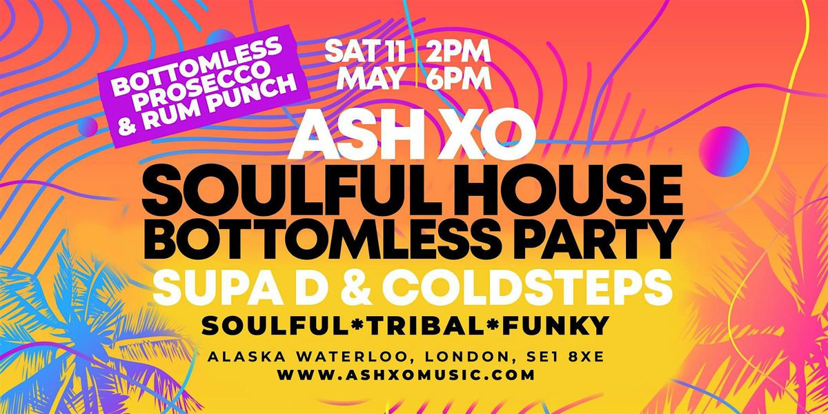 ASH XO Soulful House Bottomless Party with Supa D & Coldsteps
