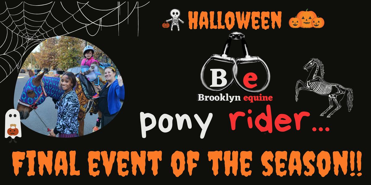 Be pony rider... Halloween Finale!