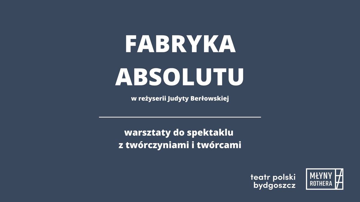 \u201eFabryka Absolutu" - warsztaty dla dzieci w M\u0142ynach Rothera z udzia\u0142em tw\u00f3rczy\u0144 i tw\u00f3rc\u00f3w spektaklu