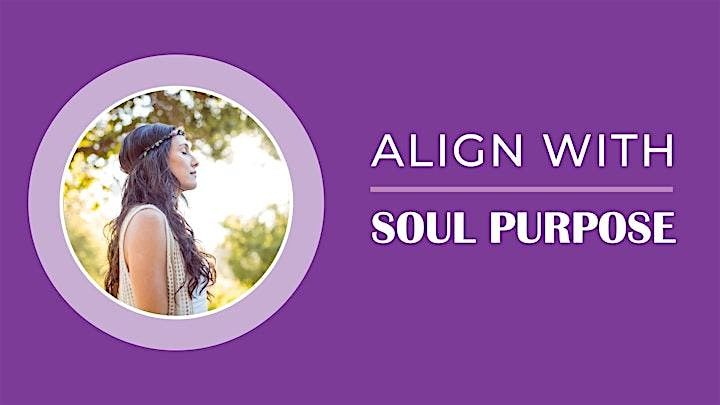 Align with your Soul Purpose (Free Workshop)