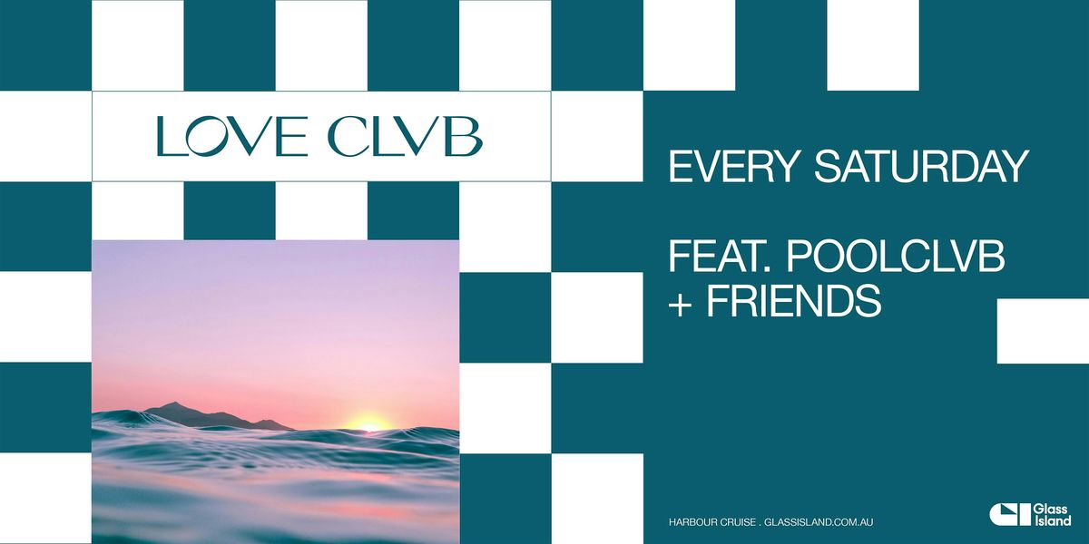 Glass Island -  LOVE CLVB ft. POOLCLVB + FRIENDS - Sat 15 Feb 2025