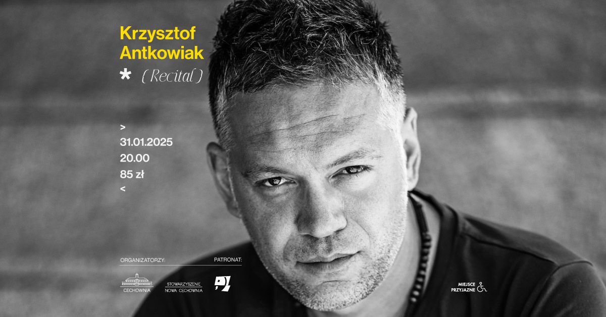 Krzysztof Antkowiak RECITAL \u2022 Cechownia \u2022 Gliwice