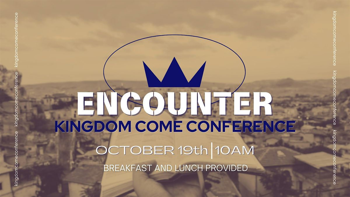 Encounter- Kingdom Come Conference 2024