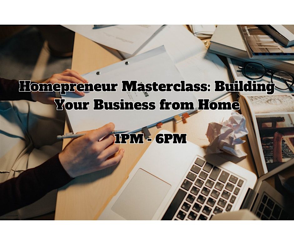Homepreneur Masterclass: Building Your Business from Home