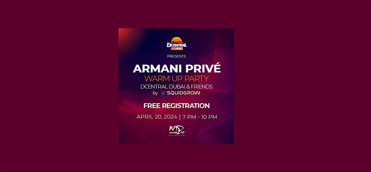 DCENTRAL Dubai & Friends Warmup Party presented by SquidGrow @ Armani Priv\u00e9