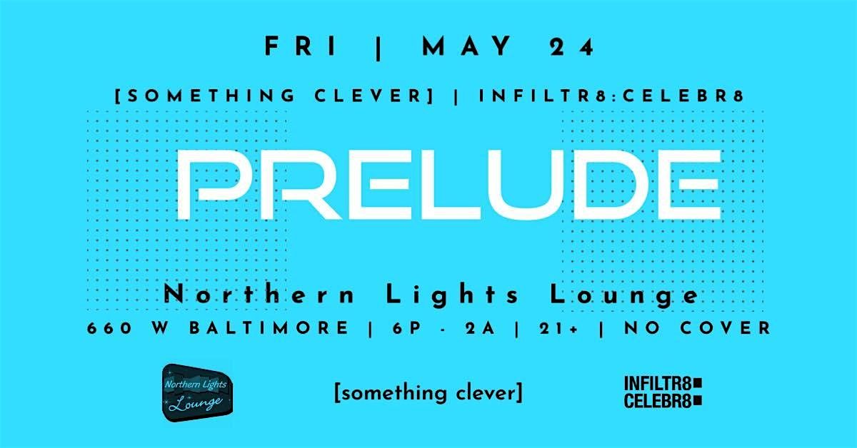 Infiltr8:Celebr8 & Something Clever Present Prelude Detroit