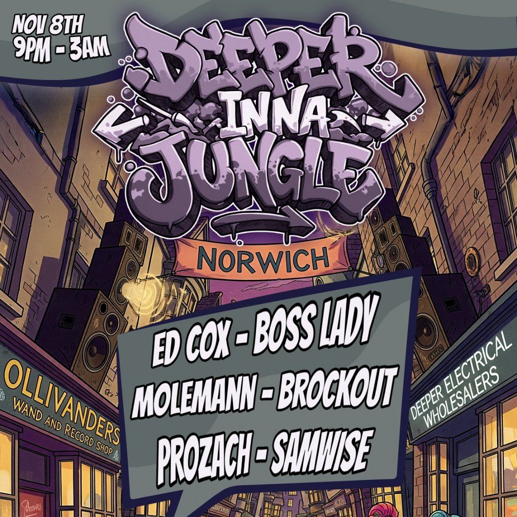 Deeper Inna Jungle - Norwich. Ed Cox, Boss Lady + More