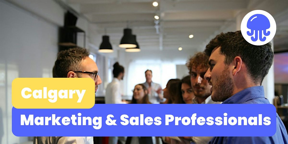 Marketing & Sales Professionals | Networking Event | July 19th | Calgary