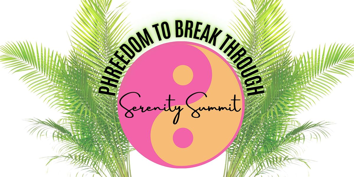 Phreedom to Breakthrough: Serenity Summit