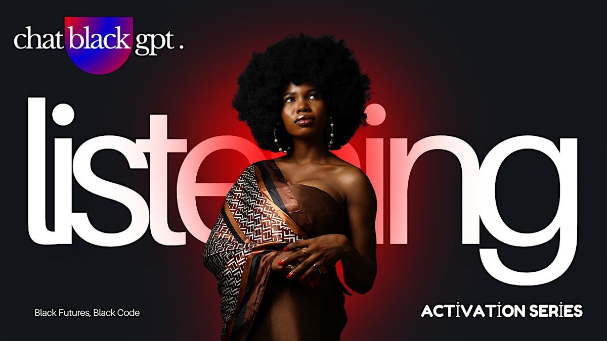 ChatBlackGPT Listening Activation Series: Black Futures, Black Code
