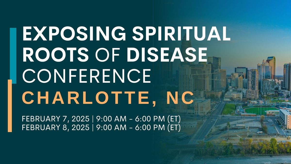 Exposing Spiritual Roots of Disease Conference \u2013 Charlotte, NC 