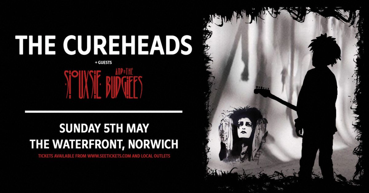 THE CUREHEADS + Siouxsie & The Budgiees  - Sun 5th May, The Waterfront, Norwich 