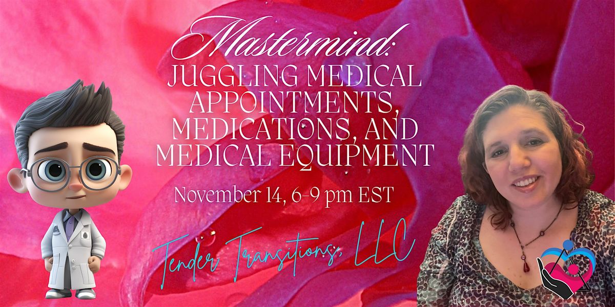 Mastermind: Juggling Medical Appointments, Medications, & Medical Equipment