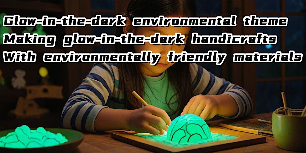 Glow-in-the-dark environmental theme, making glow-in-the-dark handicrafts w